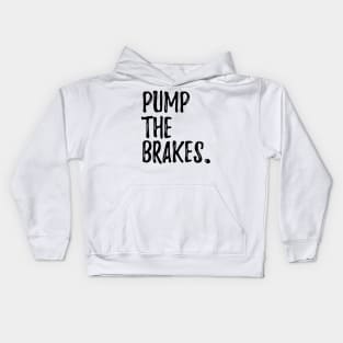 Pump the Brakes Kids Hoodie